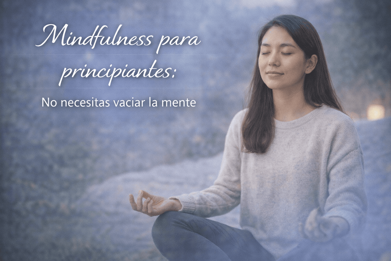 Mindfulness para principiantes: no necesitas vaciar la mente